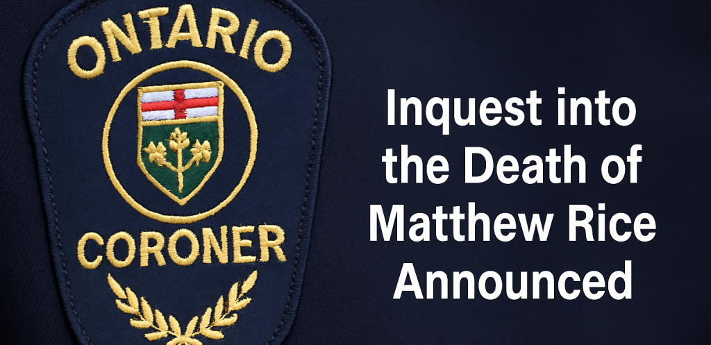 Ontario Coroner Announces Inquest into the Death of Matthew Rice