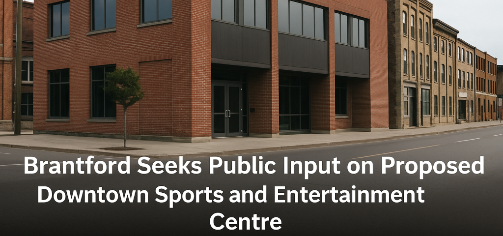 Brantford Seeks Public Input on Proposed Downtown Sports and Entertainment Centre