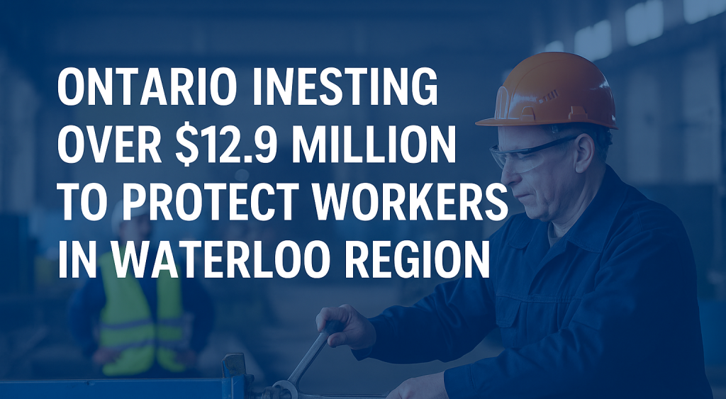 Ontario Commits .9 Million to Train 50,000 Workers in Waterloo Region Amid U.S. Tariffs