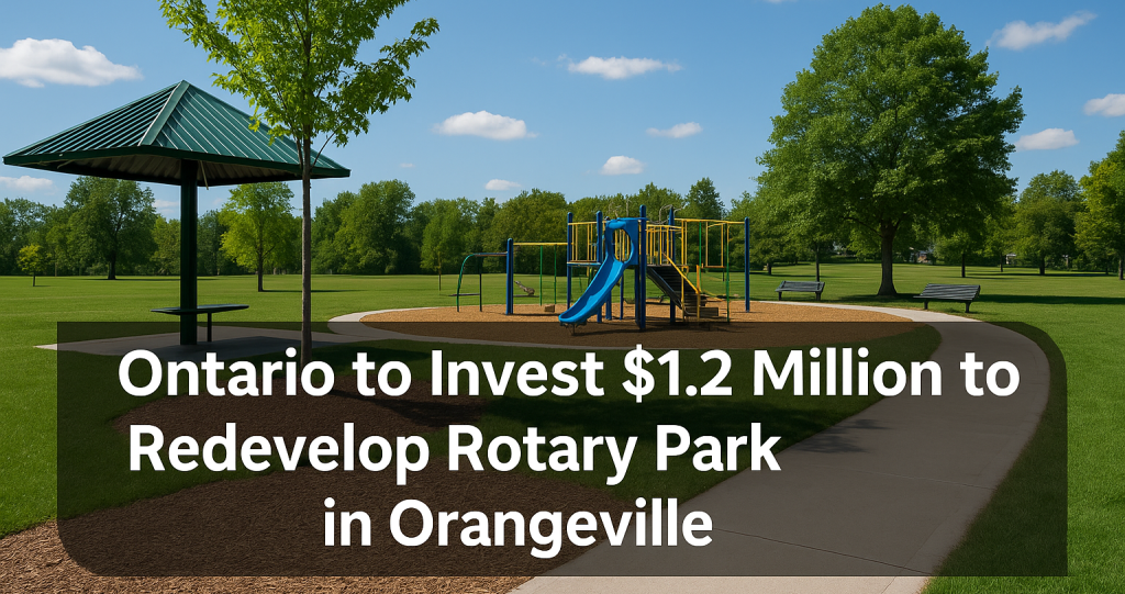 Ontario Invests .2 Million in Orangeville’s Rotary Park Redevelopment