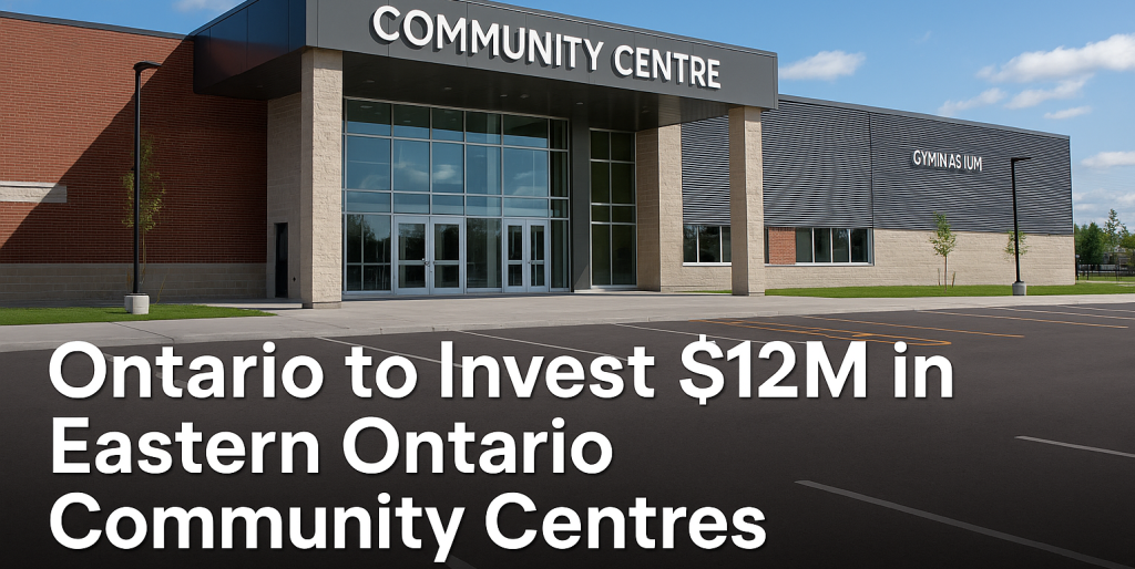 Ontario Commits .2M to Build and Upgrade Community Centres in Eastern Ontario Ontario Commits .2M to Build and Upgrade Community Centres in Eastern Ontario