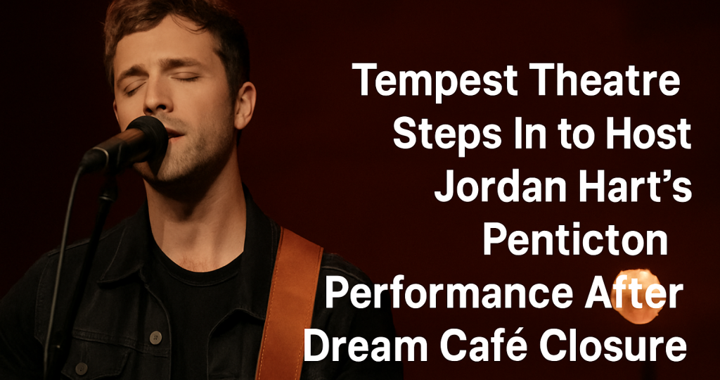 Tempest Theatre Steps In to Host Jordan Hart’s Penticton Performance After Dream Café Closure
