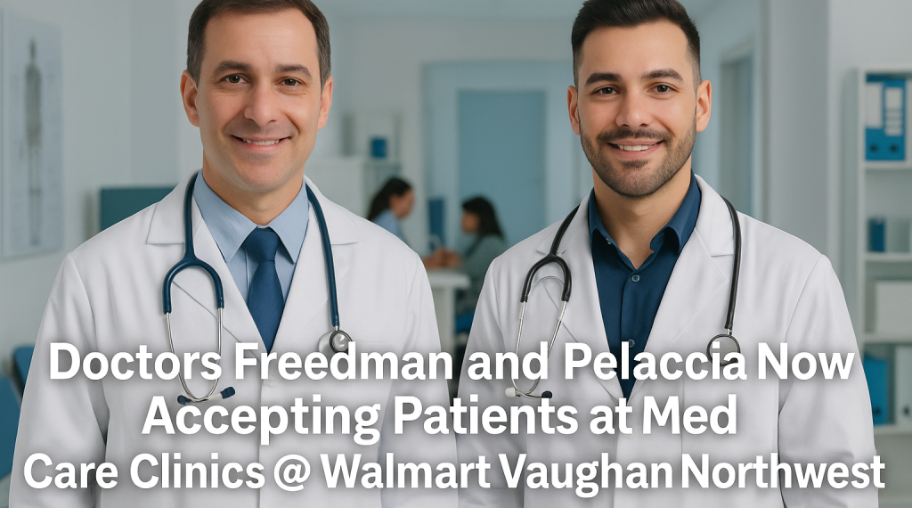 Doctors Freedman and Pelaccia Now Accepting Patients at MedCare Clinics @ Walmart Vaughan Northwest