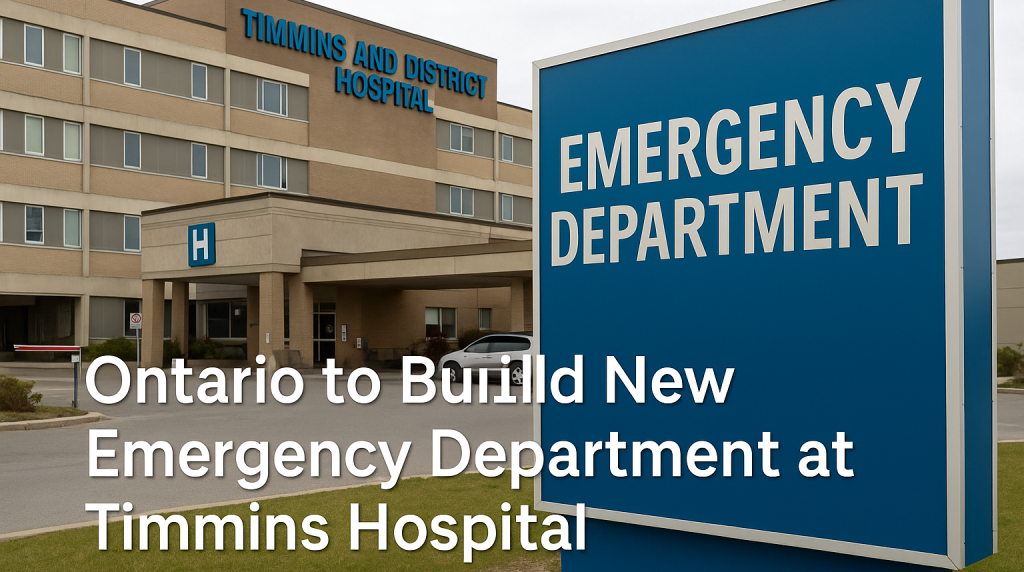 Ontario Invests in Major Emergency Department Expansion at Timmins and District Hospital