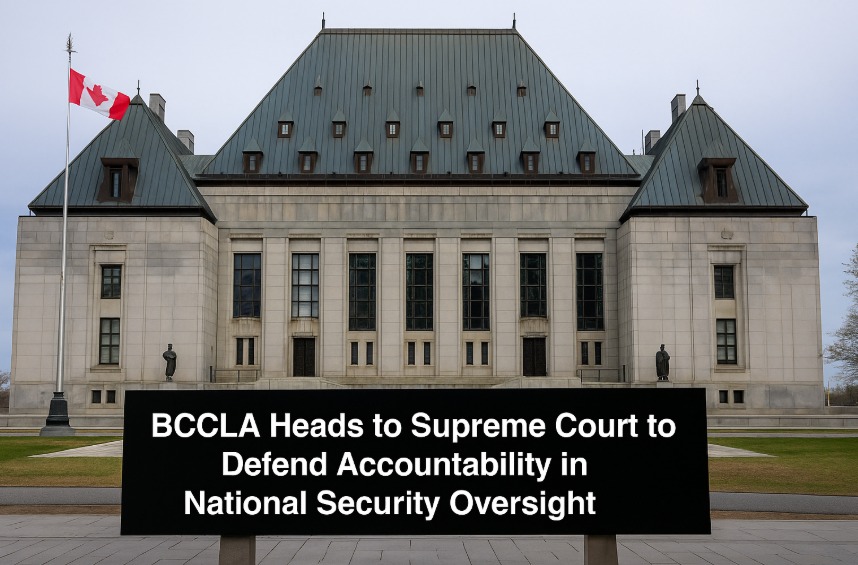 BCCLA Heads to Supreme Court to Defend Accountability in National Security Oversight BCCLA Heads to Supreme Court to Defend Accountability in National Security Oversight