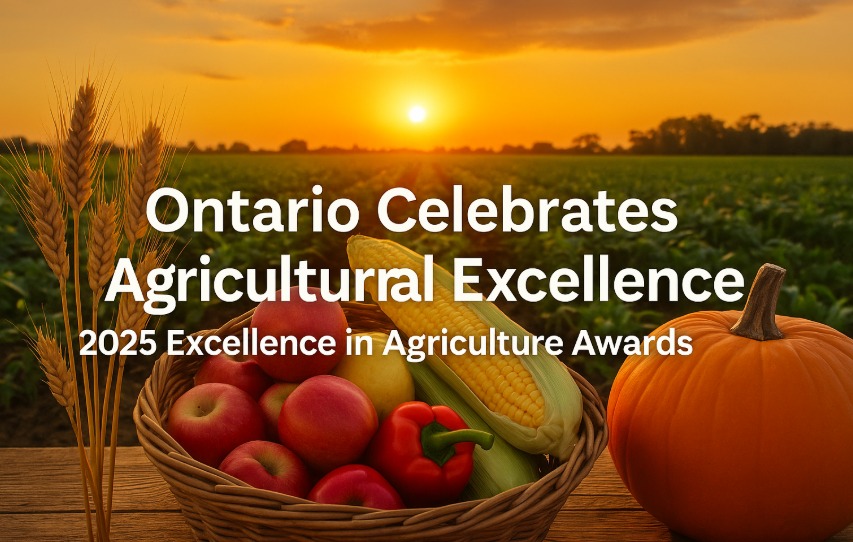 Ontario Celebrates Agricultural Excellence with 2025 Excellence in Agriculture Awards Ontario Celebrates Agricultural Excellence with 2025 Excellence in Agriculture Awards
