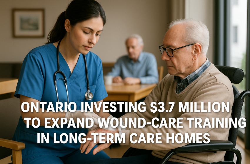Ontario boosts long-term care workforce skills with .7-million investment in wound-care training Ontario boosts long-term care workforce skills with .7-million investment in wound-care training
