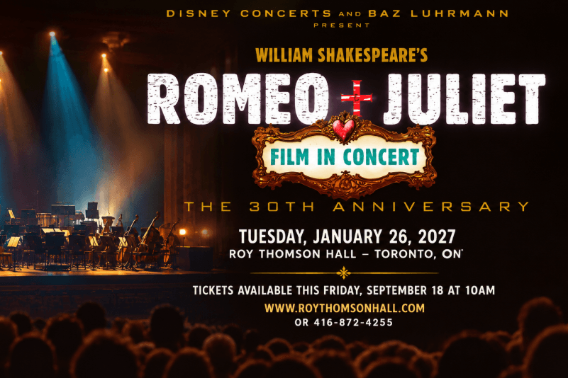Romeo + Juliet Film in Concert Set for Toronto’s Roy Thomson Hall in January 2027 Romeo + Juliet Film in Concert Set for Toronto’s Roy Thomson Hall in January 2027